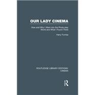 Our Lady Cinema: How and Why I went into the Photo-play World and What I Found There