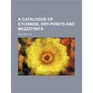 A Catalogue of Etchings, Dry-points and Mezzotints