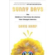 Sunny Days The Children's Television Revolution That Changed America