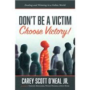 Don’t Be a Victim: Choose Victory!