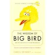 Wisdom of Big Bird (and the Dark Genius of Oscar the Grouch) : Lessons from a Life in Feathers