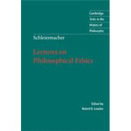 Schleiermacher : Lectures on Philosophical Ethics