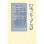 Manslaughter, Markets, and Moral Economy: Violent Disputes over Property Rights in Eighteenth-Century China