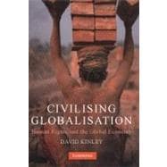 Civilising Globalisation: Human Rights and the Global Economy
