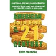 American Gold Rush in the Twenty-first Century: Corn Ethanol: America's Alternative Gasoline