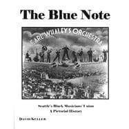The Blue Note: Seattle's Black Musician's Union, a Pictorial History