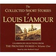 The Collected Short Stories of Louis L'Amour: Unabridged Selections from The Frontier Stories: Volume 1