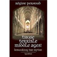 Those Terrible Middle Ages Debunking the Myths