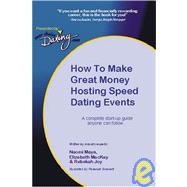 How To Make Great Money Hosting Speed Dating Events: A Complete Start-up Guide Anyone Can Follow