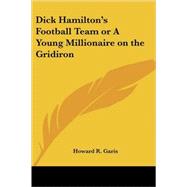Dick Hamilton's Football Team or a Young Millionaire on the Gridiron