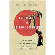 Estudiando el Antiguo Testamento Cómo leer bien la narrativa, la poesía y las profecías bíblicas