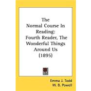 Normal Course in Reading : Fourth Reader, the Wonderful Things Around Us (1895)