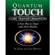 Quantum-Touch Core Transformation A New Way to Heal and Alter Reality
