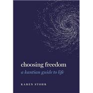 Choosing Freedom A Kantian Guide to Life,9780197537817