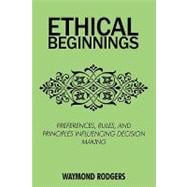 Ethical Beginnings: Preferences, Rules, and Principles Influencing Decision Making