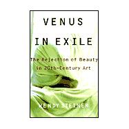 Venus in Exile; The Rejection of Beauty in Twentieth-century Art