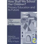 How Shall We School Our Children? : The Future of Primary Education