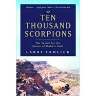 Ten Thousand Scorpions The Search for the Queen of Sheba's Gold
