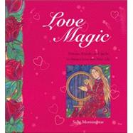 Love Magic Potions, Rituals and Spells to Attract Love into Your Life