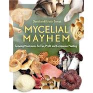Mycelial Mayhem: Growing Mushrooms for Fun, Profit and Companion Planting