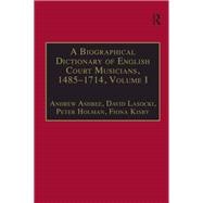A Biographical Dictionary of English Court Musicians, 1485–1714, Volumes I and II