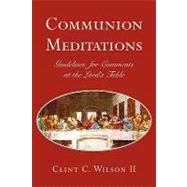 Communion Meditations: Guidelines for Comments at the Lord's Table