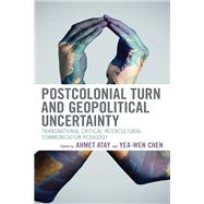 Postcolonial Turn and Geopolitical Uncertainty Transnational Critical Intercultural Communication Pedagogy