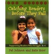 Catching Readers Before They Fall : Supporting Readers Who Struggle, K-4