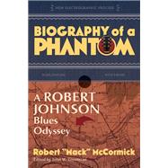 Biography of a Phantom A Robert Johnson Blues Odyssey