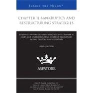 Chapter 11 Bankruptcy and Restructuring Strategies 2010: Leading Lawyers on Navigating Recent Chapter 11 Cases and Understanding Current Challenges Facing Debtors and Creditors