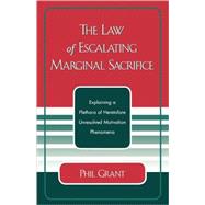 The Law of Escalating Marginal Sacrifice Explaining a Plethora a Heretofore Unresolved Motivation Phenomena