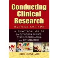 Conducting Clinical Research: A Practical Guide for Physicians, Nurses, Study Coordinators, and Investigators