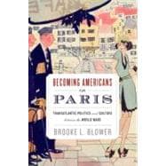 Becoming Americans in Paris Transatlantic Politics and Culture between the World Wars