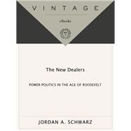 The New Dealers Power Politics in the Age of Roosevelt