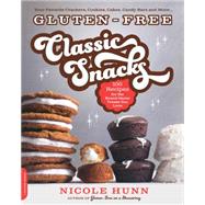 Gluten-Free Classic Snacks 100 Recipes for the Brand-Name Treats You Love
