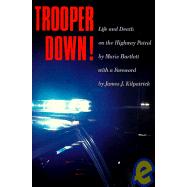 Trooper Down! Life and Death on the Highway Patrol