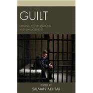 Guilt Origins, Manifestations, and Management