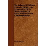 The Balance of Military Power in Europe - an Examination of the War Resources of Great Britain and the Continental States