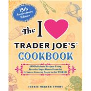 The I Love Trader Joe's Cookbook: 15th Anniversary Edition