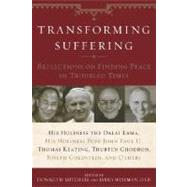 Transforming Suffering : Reflections on Finding Peace in Troubled Times by His Holiness the Dalai Lamma, His Holiness Pope John Paul II, Thomas Keating, Joseph Goldstein, Thubten Chodro