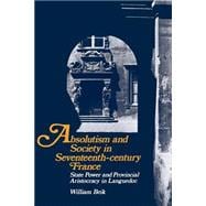 Absolutism and Society in Seventeenth-Century France: State Power and Provincial Aristocracy in Languedoc