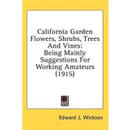 California Garden Flowers, Shrubs, Trees and Vines : Being Mainly Suggestions for Working Amateurs (1915)