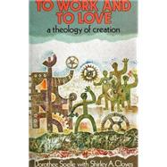 To Work and to Love : A Theology of Creation