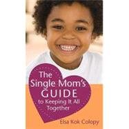 The Single Mom's Guide to Keeping It All Together