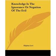 Knowledge Is the Ignorance or Negation of the Evil