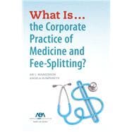 What is...the Corporate Practice of Medicine and Fee-Splitting?