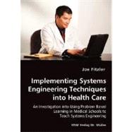 Implementing Systems Engineering Techniques into Health Care: An Investigation into Using Problem Based Learning in Medical Schools to Teach Systems Engineering