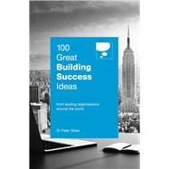 100 Great Building Success Ideas  From Leading Organisations Around the World