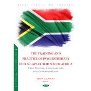 The Training and Practice of Psychotherapy in Post-Apartheid South Africa: Case Studies, Controversies and Contemplations