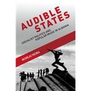 Audible States Socialist Politics and Popular Music in Albania